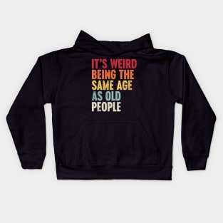 IT'S WEIRD BEING THE SAME AGE AS OLD PEOPLE SUNSET FUNNY Kids Hoodie